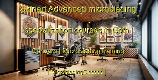 Skinart Advanced microblading specialization courses in Goth Gorwaro | MicrobladingTraining | MicrobladingClasses | SkinartTraining-Pakistan